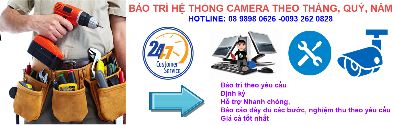 DỊCH VỤ BẢO TRÌ HỆ THỐNG CAMERA THEO THÁNG, QUÝ VÀ NĂM THEO YÊU CẦU KHÁCH HÀNG